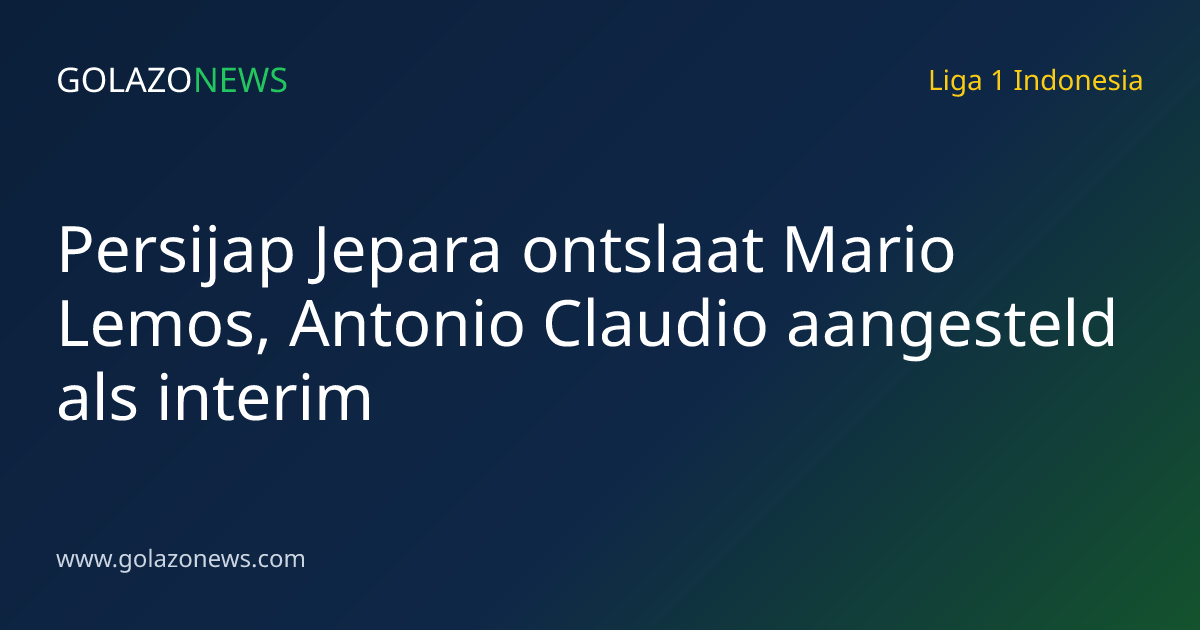 Persijap Jepara ontslaat Mario Lemos, Antonio Claudio aangesteld als interim
