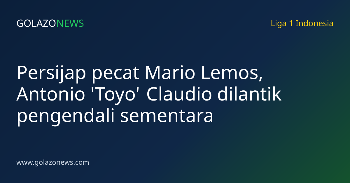 Persijap pecat Mario Lemos, Antonio 'Toyo' Claudio dilantik pengendali sementara
