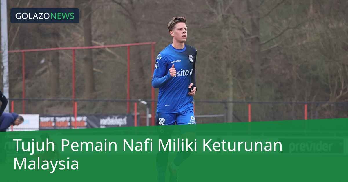 Tujuh Pemain Nafi Miliki Keturunan Malaysia