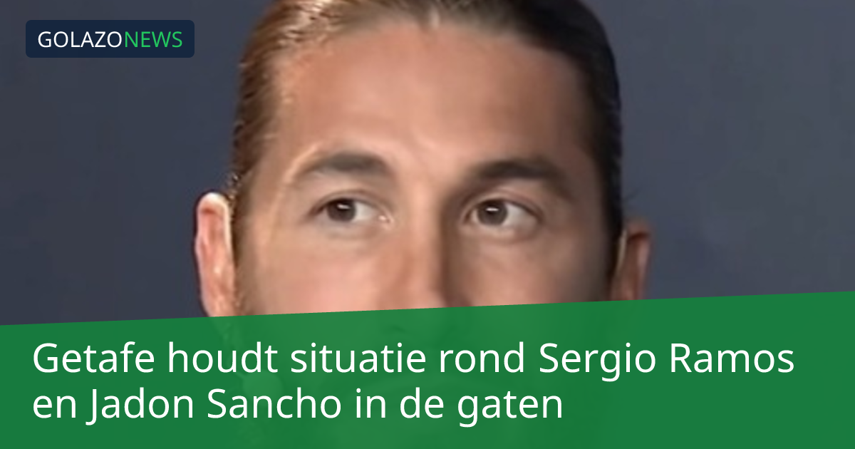 Getafe houdt situatie rond Sergio Ramos en Jadon Sancho in de gaten