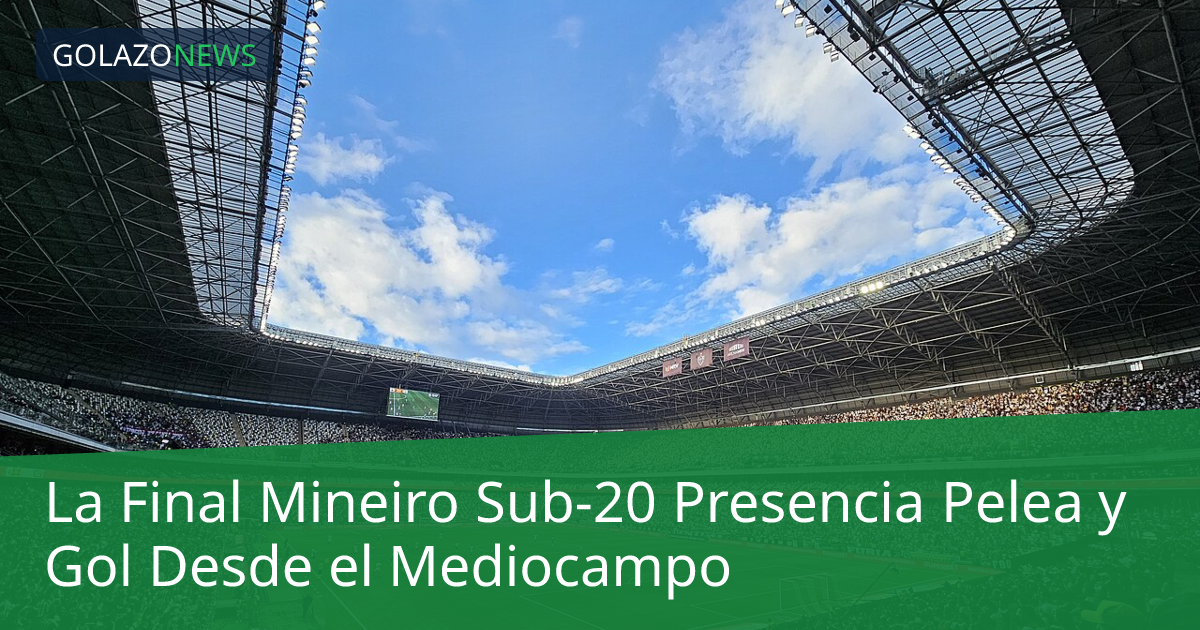 La Final Mineiro Sub-20 Presencia Pelea y Gol Desde el Mediocampo