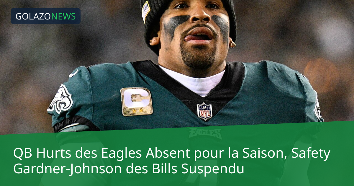 QB Hurts des Eagles Absent pour la Saison, Safety Gardner-Johnson des Bills Suspendu