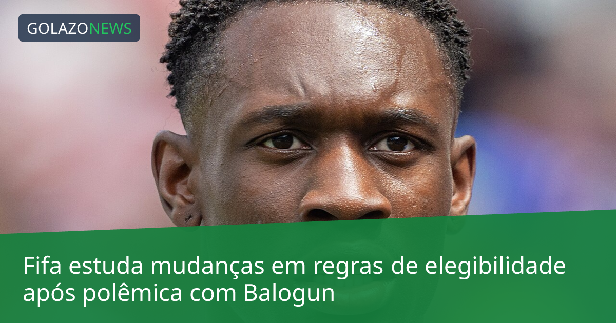 Fifa estuda mudanças em regras de elegibilidade após polêmica com Balogun