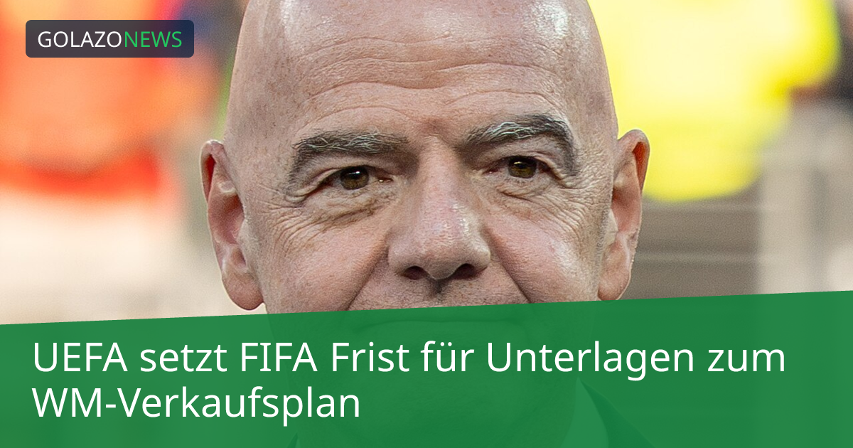 UEFA setzt FIFA Frist für Unterlagen zum WM-Verkaufsplan
