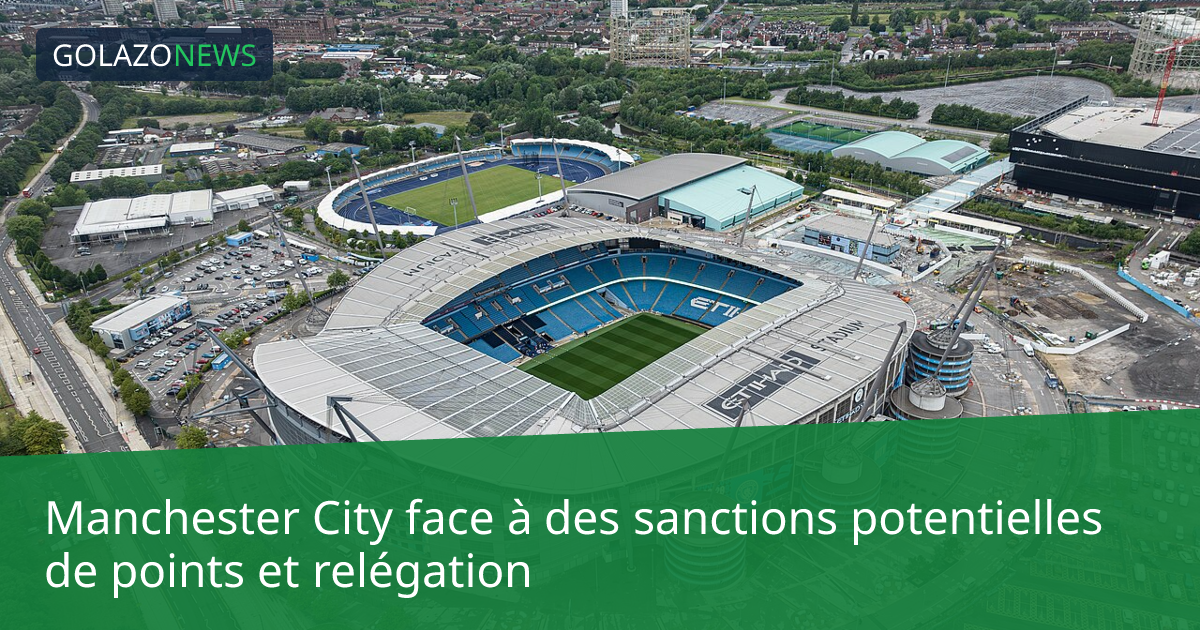 Manchester City face à des sanctions potentielles de points et relégation