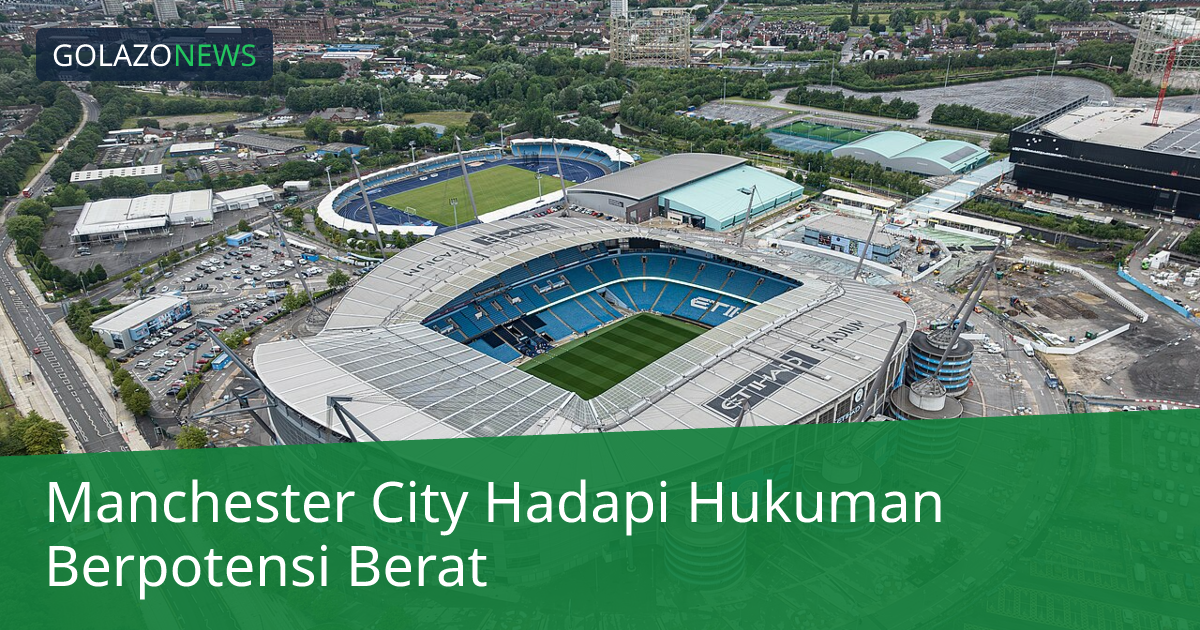 Manchester City Hadapi Hukuman Berpotensi Berat