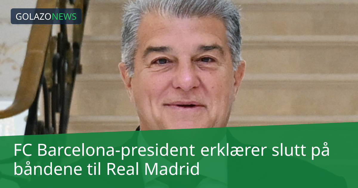 FC Barcelona-president erklærer slutt på båndene til Real Madrid