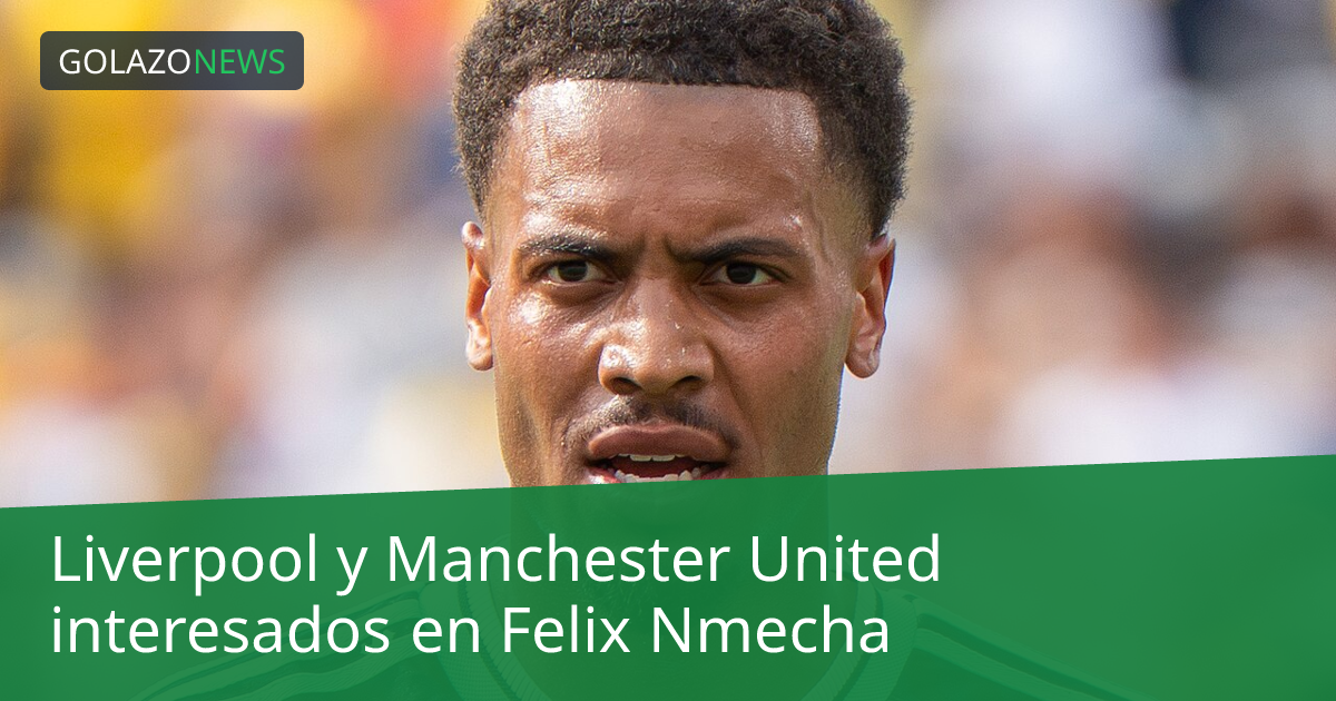 Liverpool y Manchester United interesados en Felix Nmecha