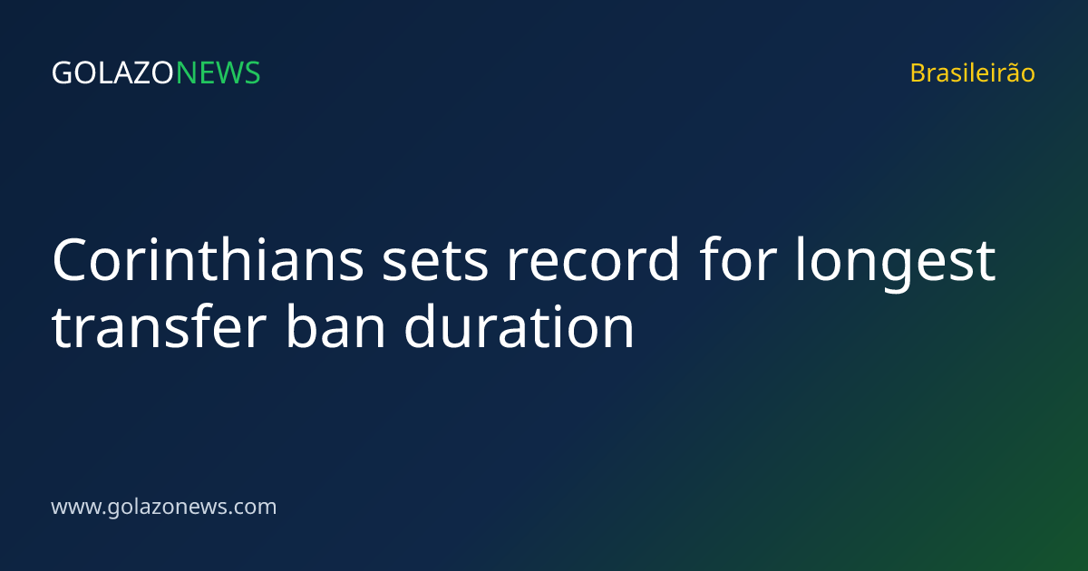 Corinthians sets record for longest transfer ban duration