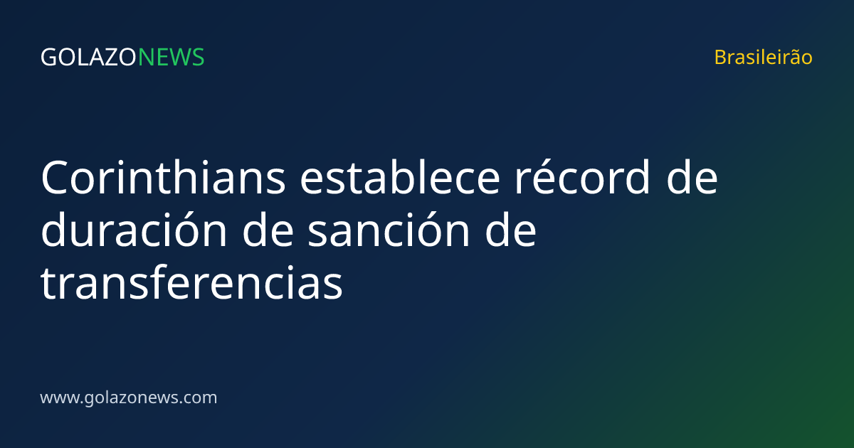 Corinthians establece récord de duración de sanción de transferencias