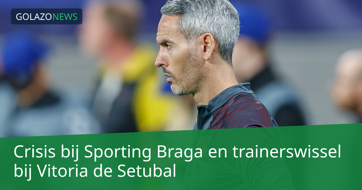 Crisis bij Sporting Braga en trainerswissel bij Vitoria de Setubal