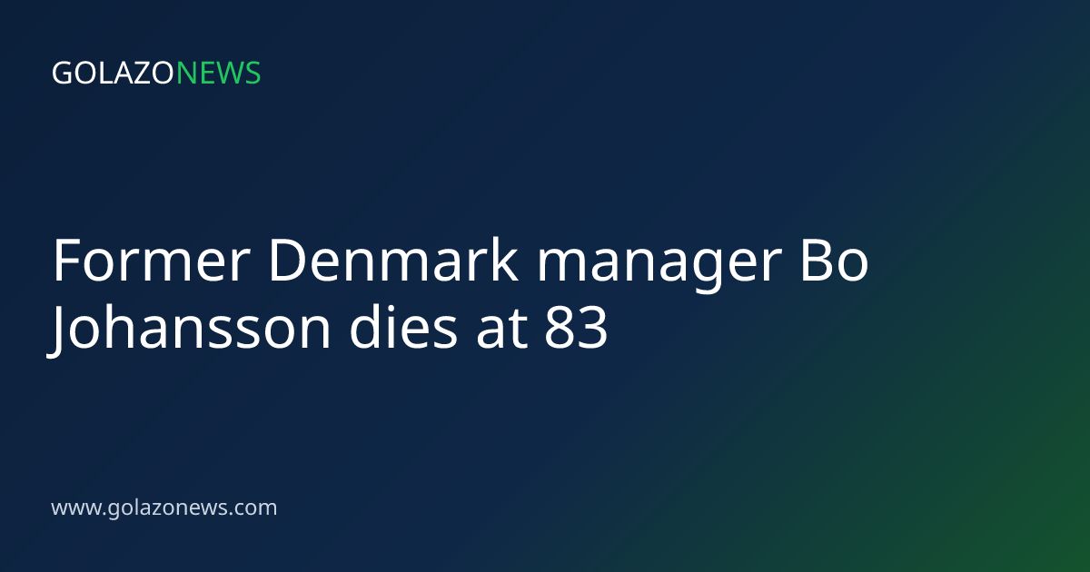 Former Denmark manager Bo Johansson dies at 83