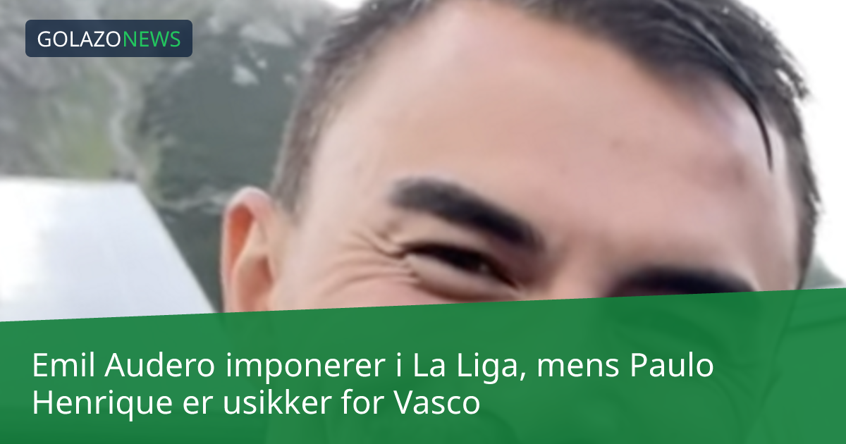 Emil Audero imponerer i La Liga, mens Paulo Henrique er usikker for Vasco