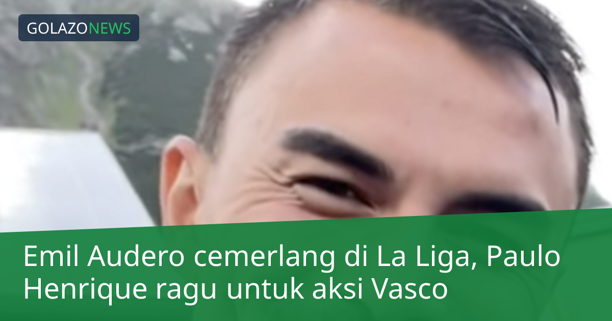 Emil Audero cemerlang di La Liga, Paulo Henrique ragu untuk aksi Vasco