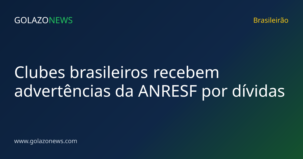 Clubes brasileiros recebem advertências da ANRESF por dívidas