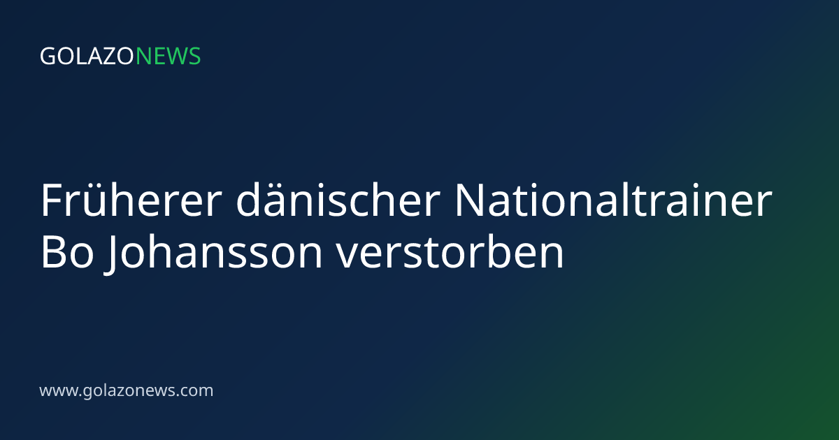 Früherer dänischer Nationaltrainer Bo Johansson verstorben