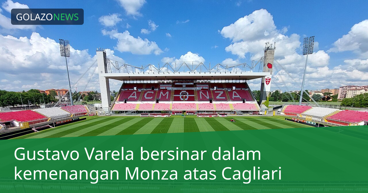 Gustavo Varela bersinar dalam kemenangan Monza atas Cagliari