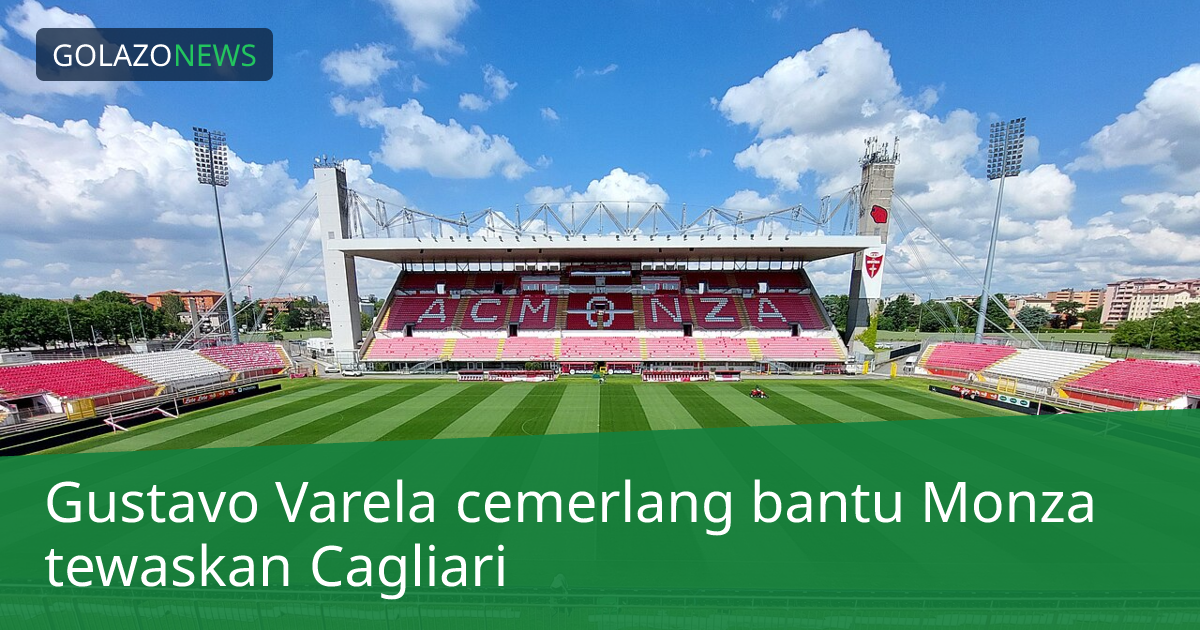 Gustavo Varela cemerlang bantu Monza tewaskan Cagliari