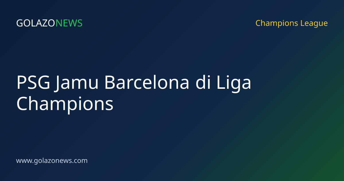 PSG Jamu Barcelona di Liga Champions