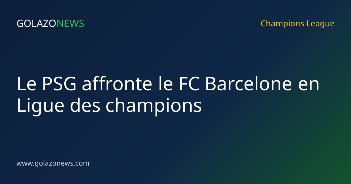 Le PSG affronte le FC Barcelone en Ligue des champions