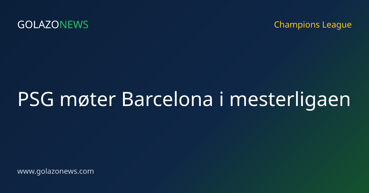 PSG møter Barcelona i mesterligaen