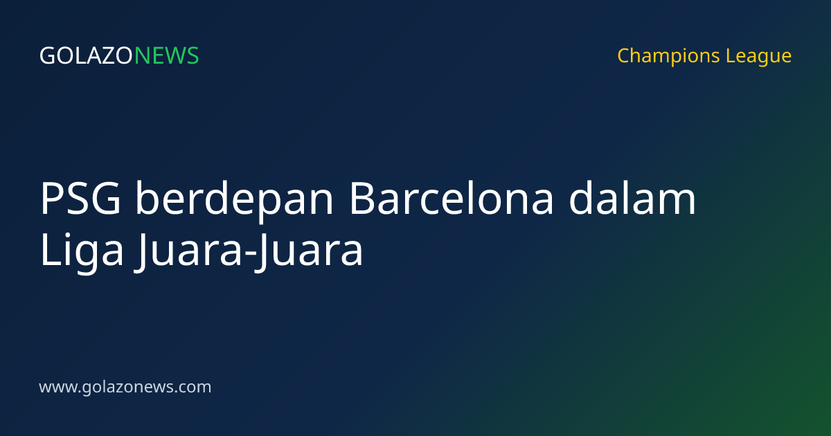 PSG berdepan Barcelona dalam Liga Juara-Juara