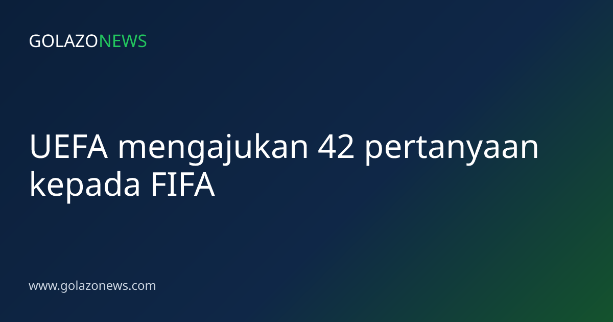 UEFA mengajukan 42 pertanyaan kepada FIFA