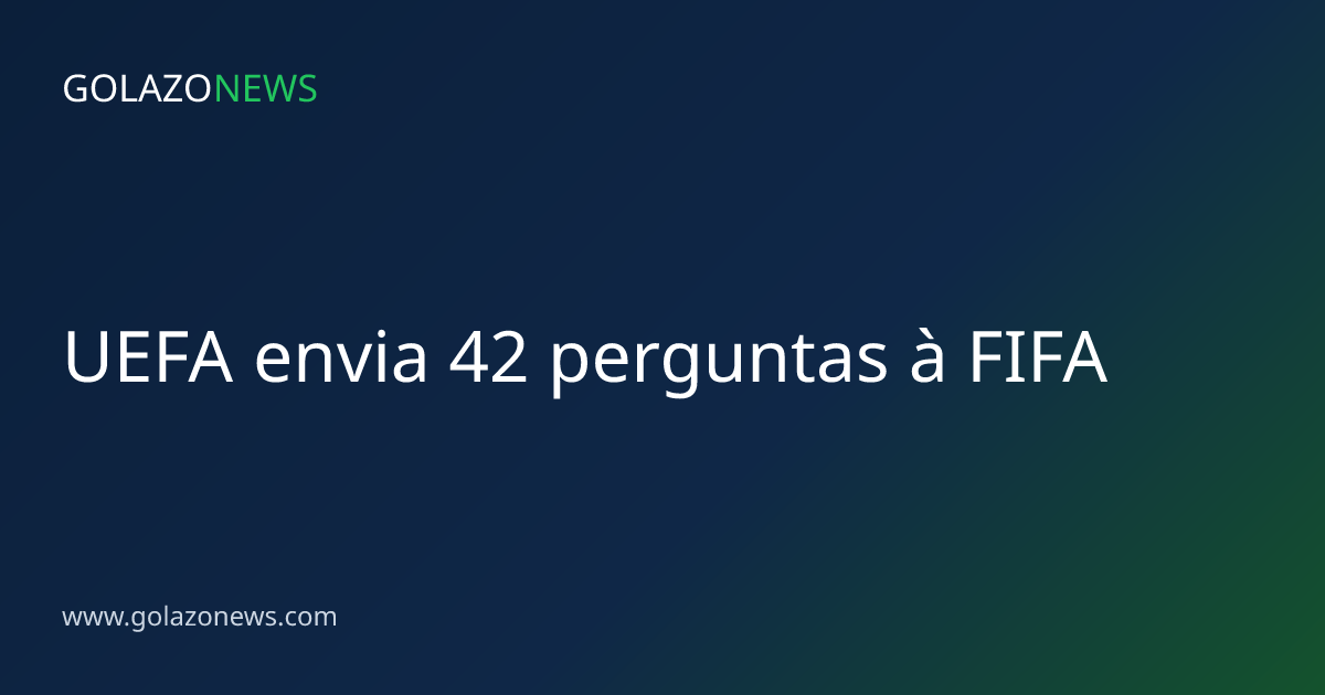 UEFA envia 42 perguntas à FIFA
