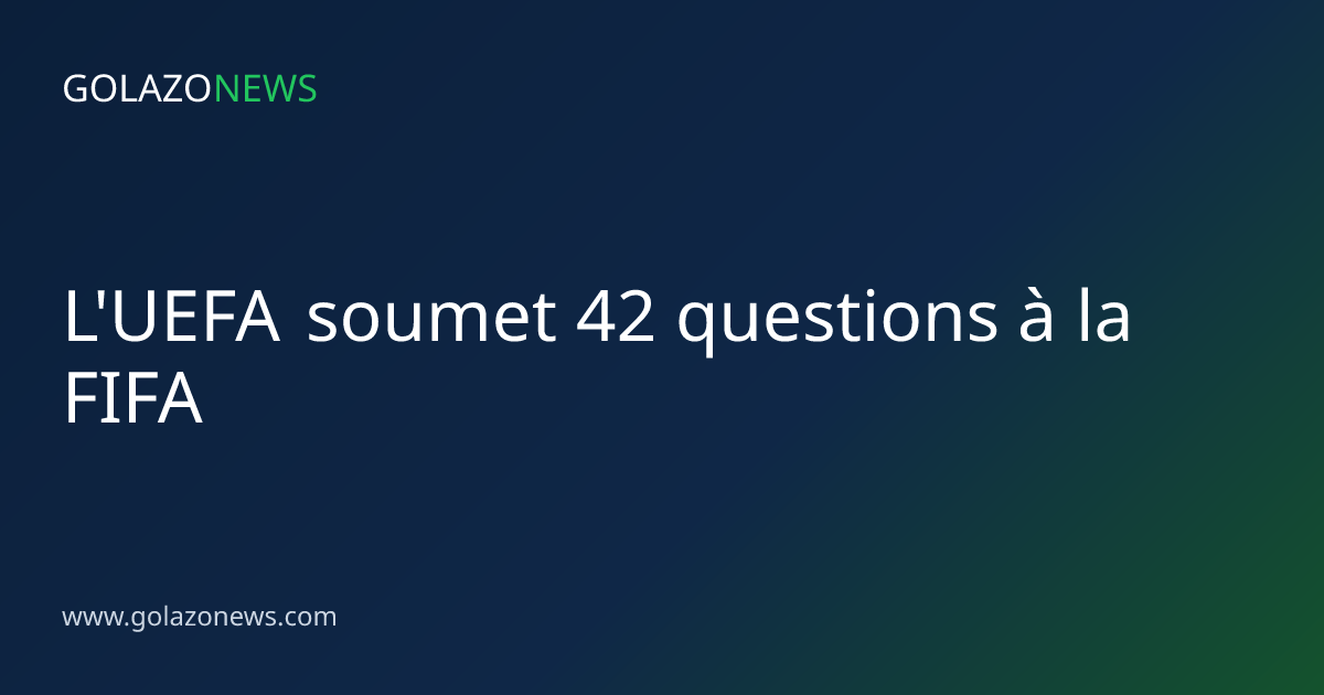 L'UEFA soumet 42 questions à la FIFA