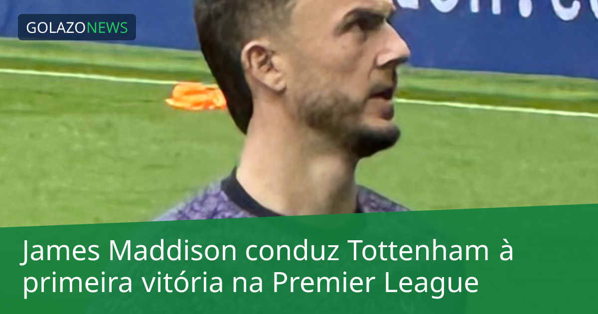 James Maddison conduz Tottenham à primeira vitória na Premier League