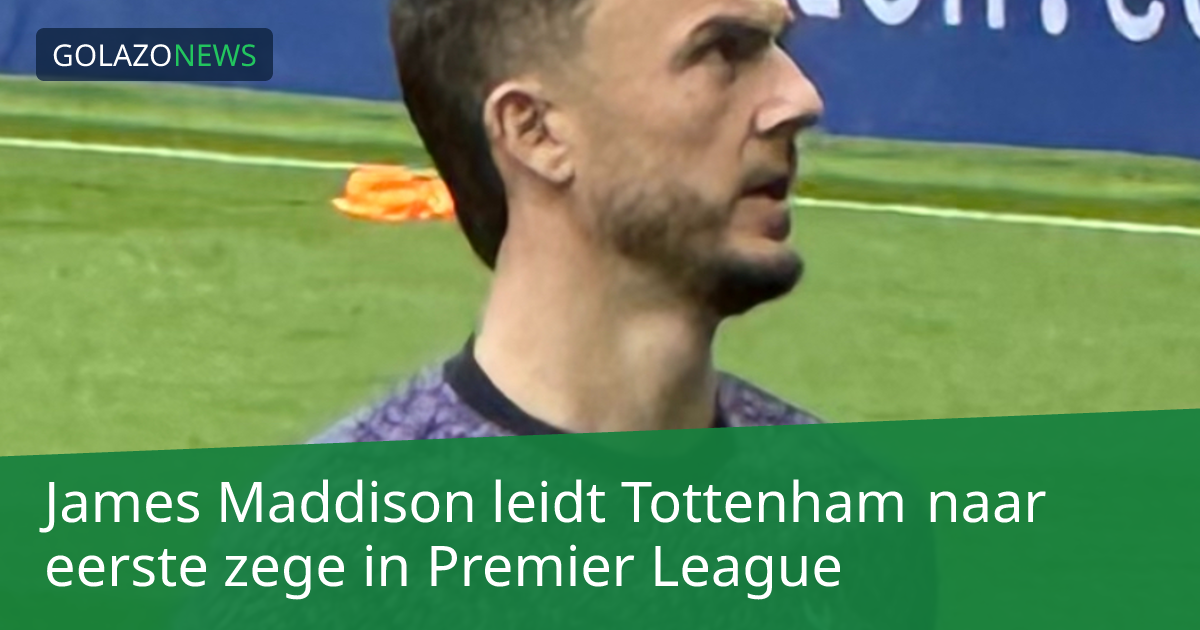 James Maddison leidt Tottenham naar eerste zege in Premier League