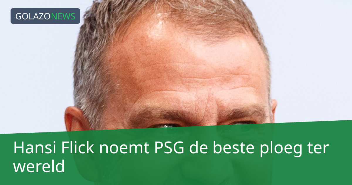 Hansi Flick noemt PSG de beste ploeg ter wereld