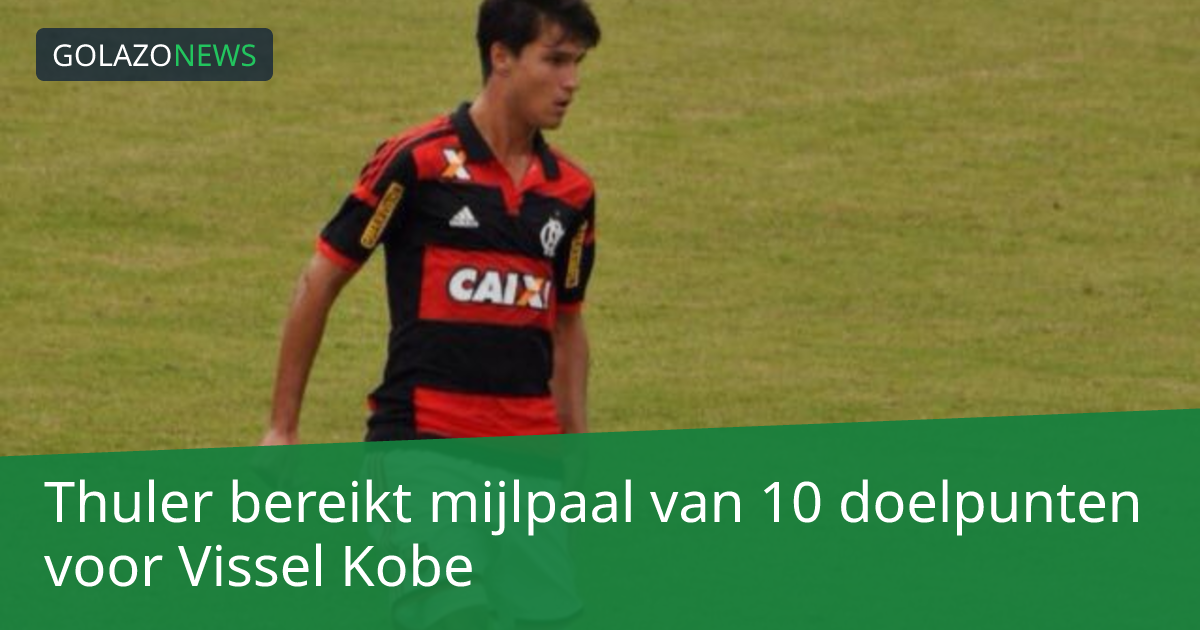 Thuler bereikt mijlpaal van 10 doelpunten voor Vissel Kobe
