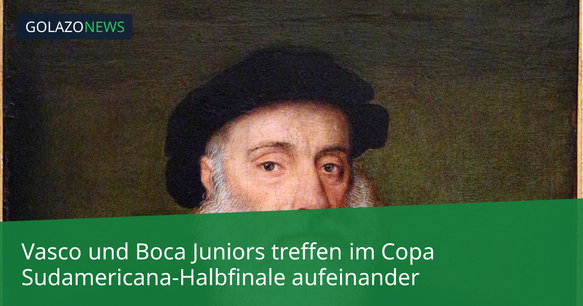 Vasco und Boca Juniors treffen im Copa Sudamericana-Halbfinale aufeinander