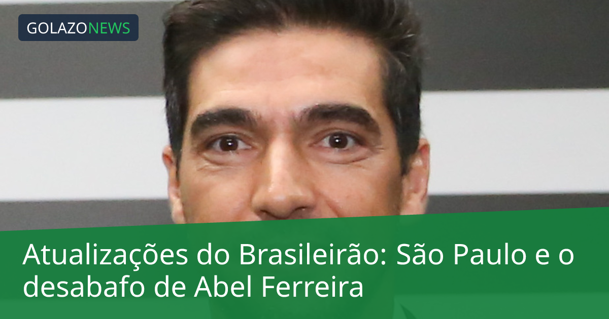 Atualizações do Brasileirão: São Paulo e o desabafo de Abel Ferreira