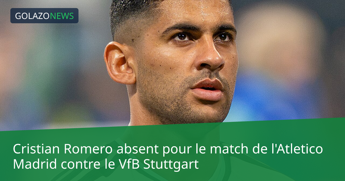 Cristian Romero absent pour le match de l'Atletico Madrid contre le VfB Stuttgart