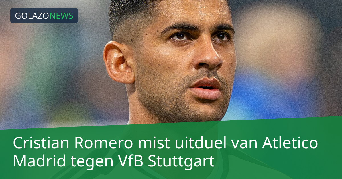 Cristian Romero mist uitduel van Atletico Madrid tegen VfB Stuttgart