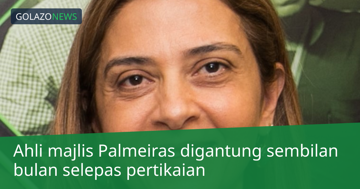 Ahli majlis Palmeiras digantung sembilan bulan selepas pertikaian