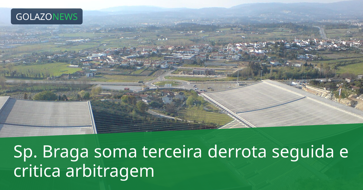 Sp. Braga soma terceira derrota seguida e critica arbitragem