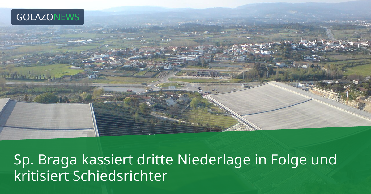 Sp. Braga kassiert dritte Niederlage in Folge und kritisiert Schiedsrichter