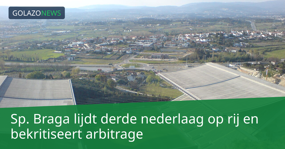 Sp. Braga lijdt derde nederlaag op rij en bekritiseert arbitrage