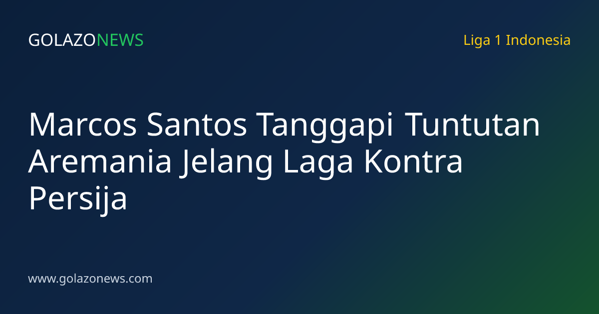 Marcos Santos Tanggapi Tuntutan Aremania Jelang Laga Kontra Persija