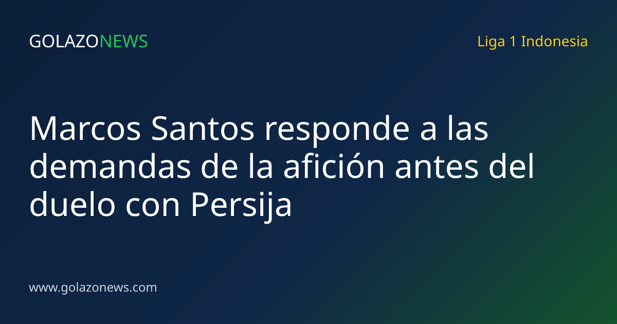 Marcos Santos responde a las demandas de la afición antes del duelo con Persija