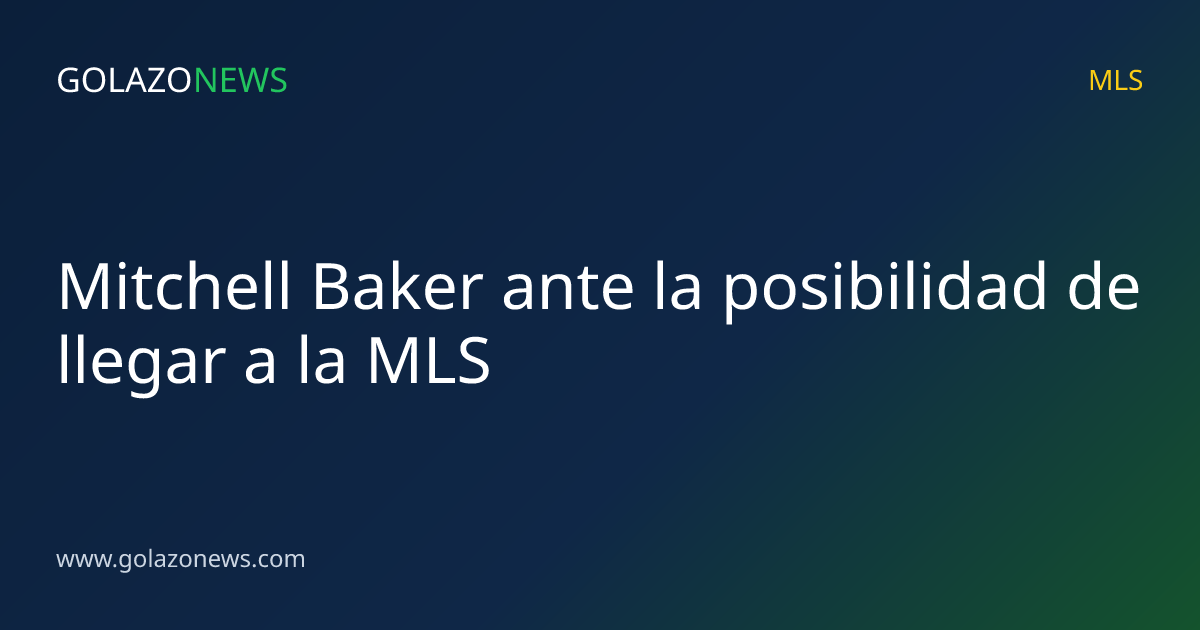 Mitchell Baker ante la posibilidad de llegar a la MLS