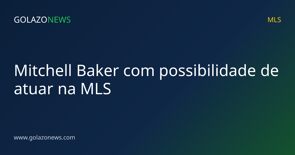 Mitchell Baker com possibilidade de atuar na MLS