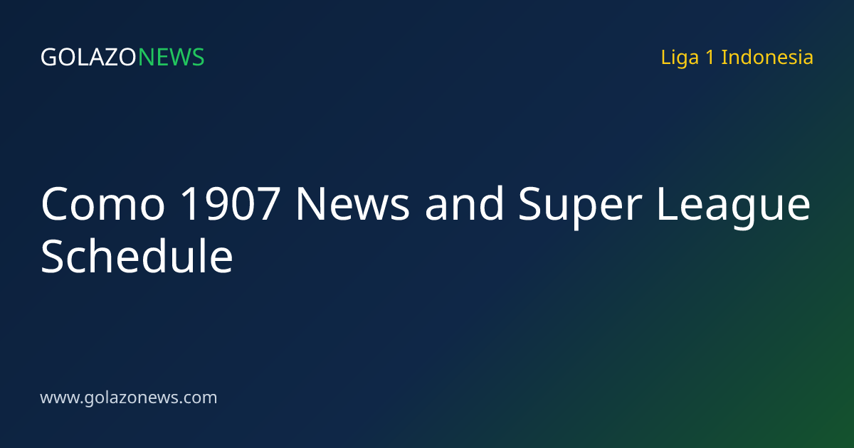 Como 1907 News and Super League Schedule
