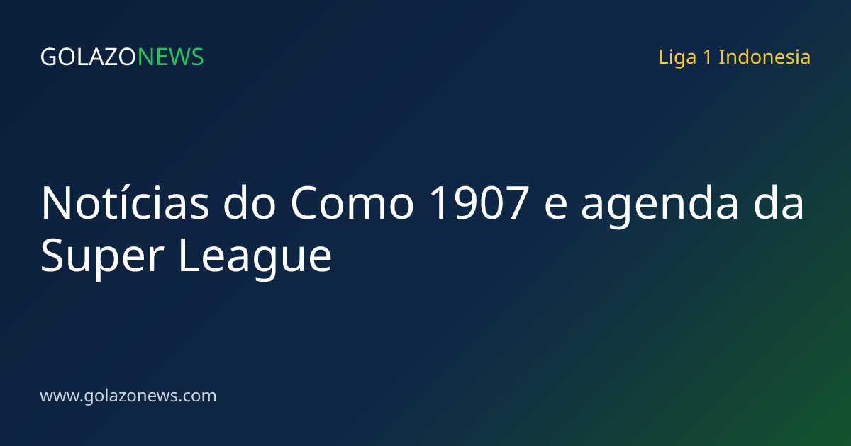 Notícias do Como 1907 e agenda da Super League