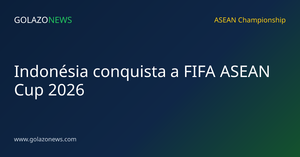 Indonésia conquista a FIFA ASEAN Cup 2026