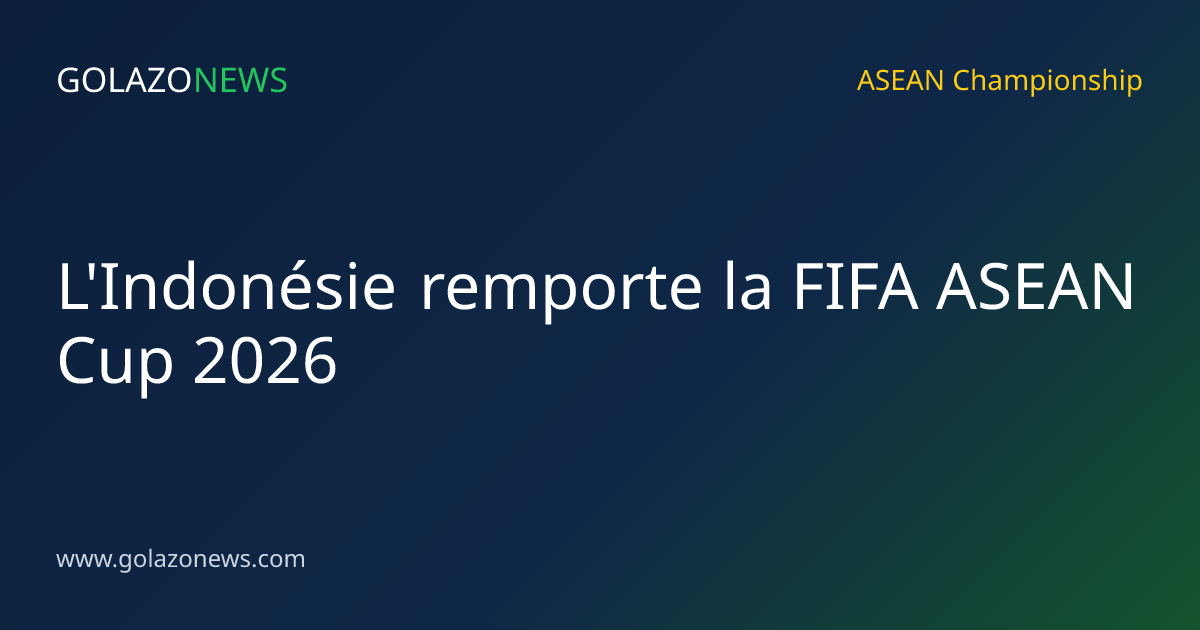L'Indonésie remporte la FIFA ASEAN Cup 2026