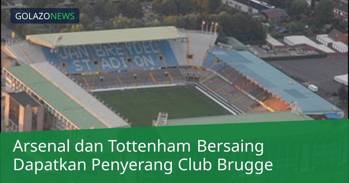 Arsenal dan Tottenham Bersaing Dapatkan Penyerang Club Brugge